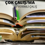 ÇOK ÇALIŞMAK MI?